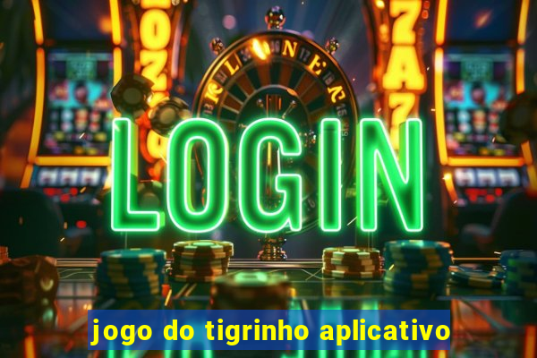 jogo do tigrinho aplicativo